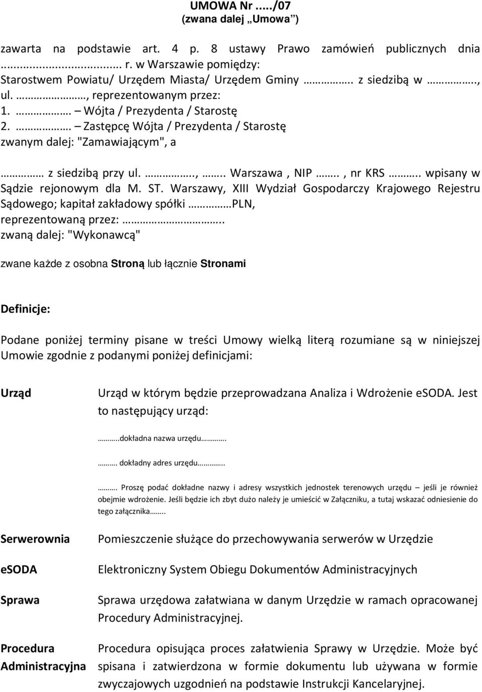 . wpisany w Sądzie rejonowym dla M. ST. Warszawy, XIII Wydział Gospodarczy Krajowego Rejestru Sądowego; kapitał zakładowy spółki PLN, reprezentowaną przez:.