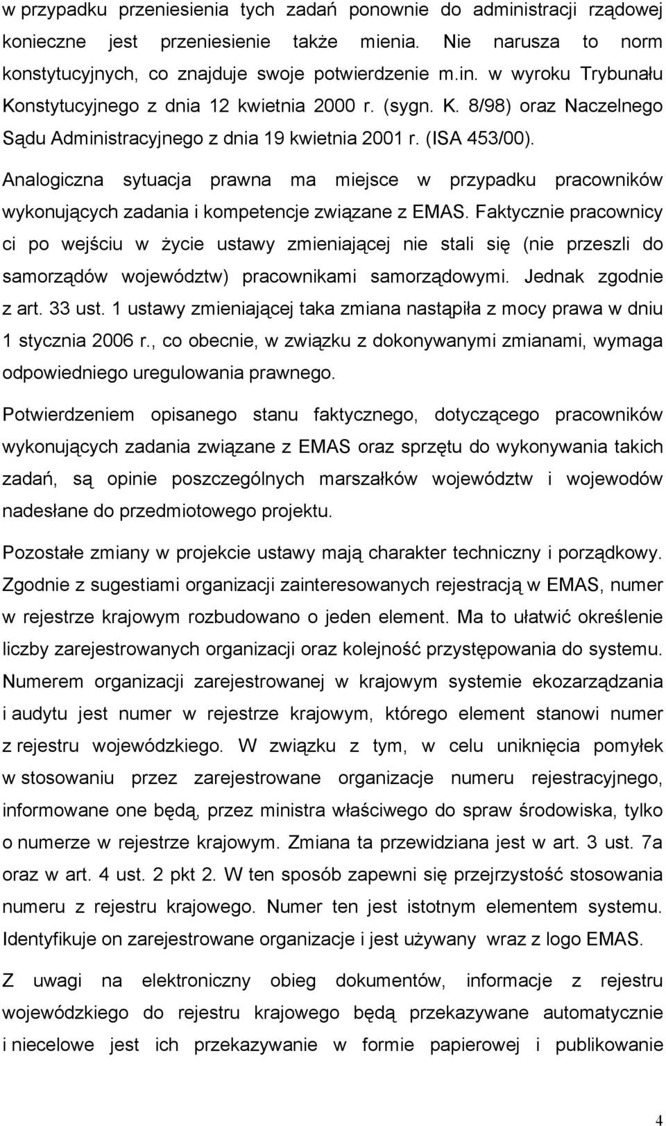 Analogiczna sytuacja prawna ma miejsce w przypadku pracowników wykonujących zadania i kompetencje związane z EMAS.