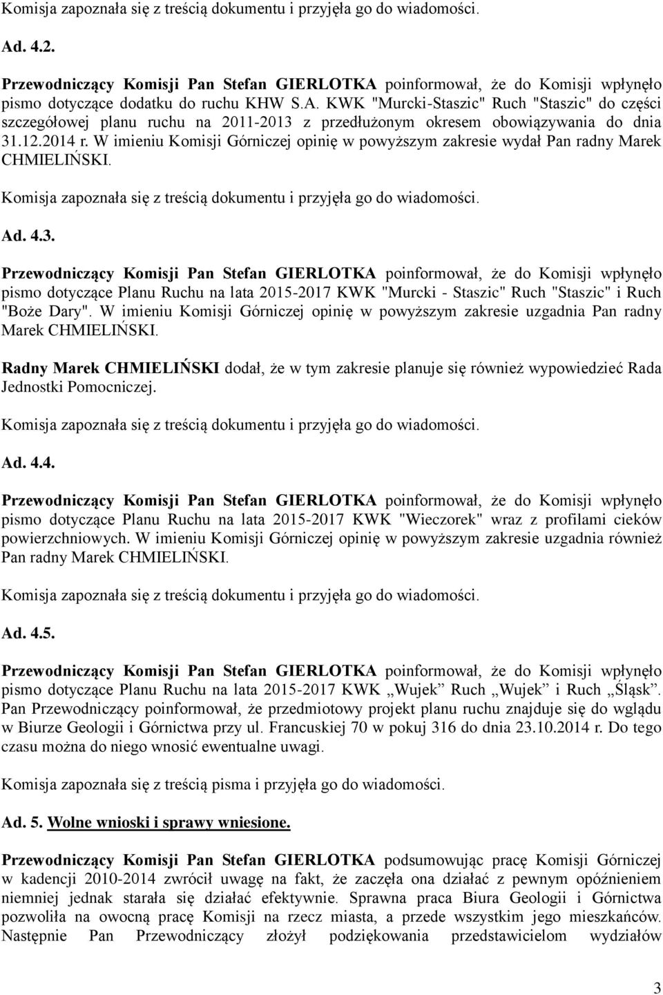 pismo dotyczące Planu Ruchu na lata 2015-2017 KWK "Murcki - Staszic" Ruch "Staszic" i Ruch "Boże Dary". W imieniu Komisji Górniczej opinię w powyższym zakresie uzgadnia Pan radny Marek CHMIELIŃSKI.