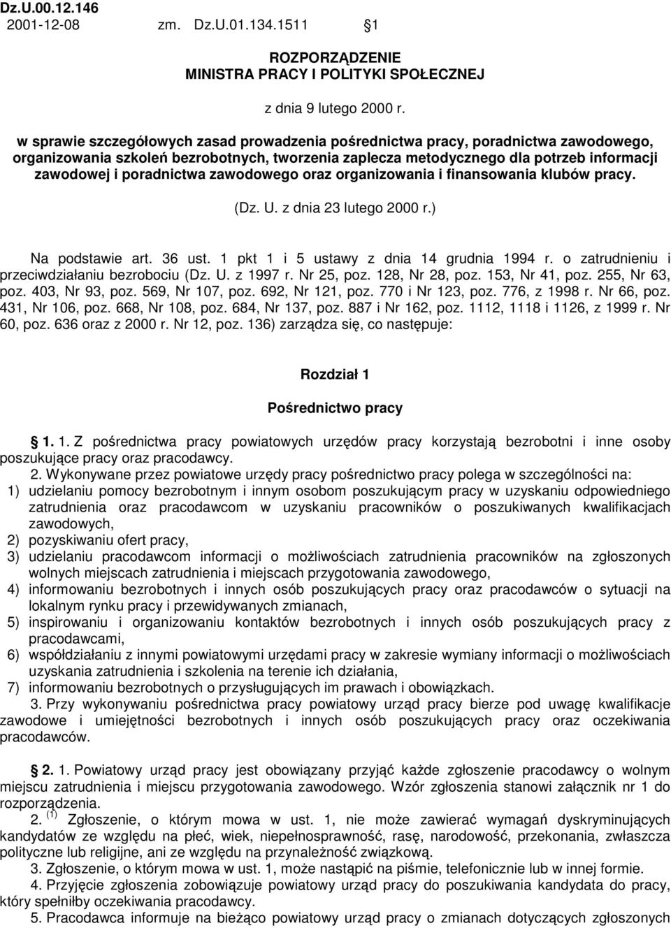 zawodowego oraz organizowania i finansowania klubów pracy. (Dz. U. z dnia 23 lutego 2000 r.) Na podstawie art. 36 ust. 1 pkt 1 i 5 ustawy z dnia 14 grudnia 1994 r.