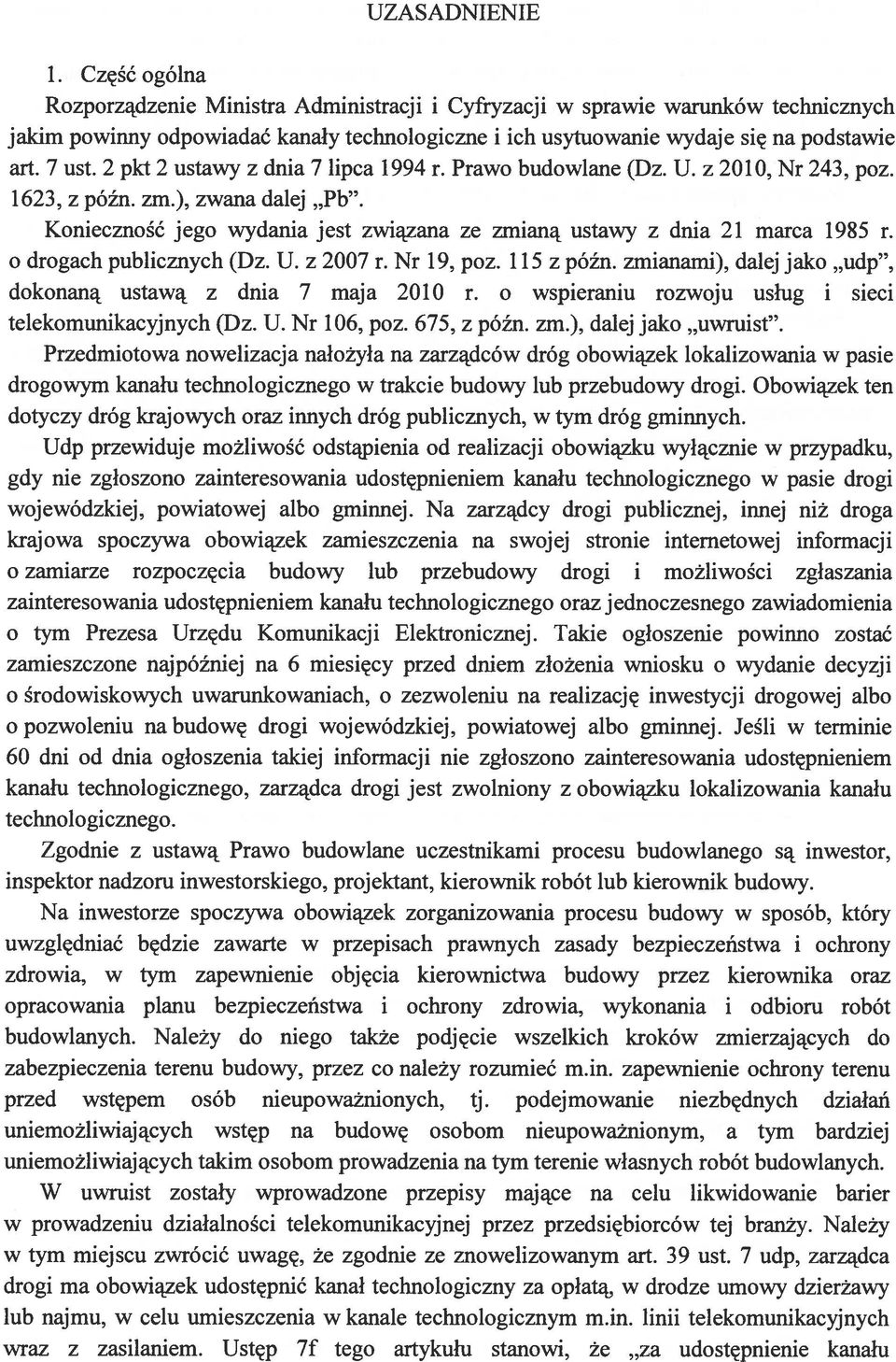 2 pkt 2 ustawy z dnia 7 lipca 1994 r. Prawo budowlane (Dz. U. z 2010, Nr 243, poz. 1623, z późn. zm.), zwana dalej Pb. Konieczność jego wydania jest związana ze zmianą ustawy z dnia 21 marca 1985 r.