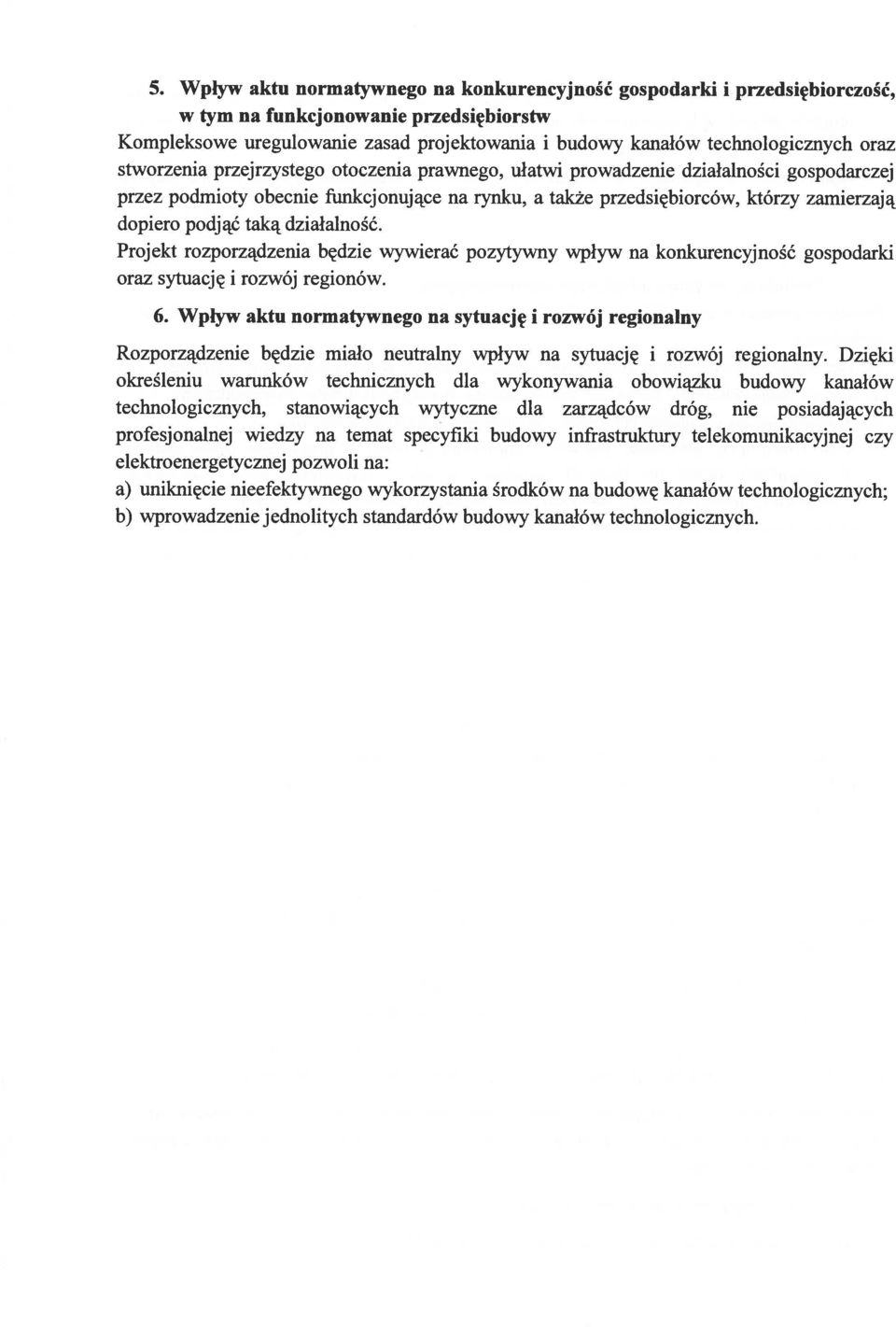 taką działalność. Projekt rozporządzenia będzie wywierać pozytywny wpływ na konkurencyjność gospodarki oraz sytuację i rozwój regionów. 6.