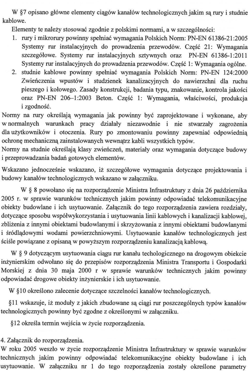 Systemy rur instalacyjnych sztywnych oraz PN-EN 61386-1:2011 Systemy rur instalacyjnych do prowadzenia przewodów. Część 1: Wymagania ogólne. 2.