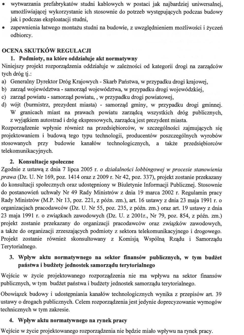 Podmioty, na które oddziałuje akt normatywny Niniejszy projekt rozporządzenia oddziałuje w zależności od kategorii drogi na zarządców tych dróg tj.