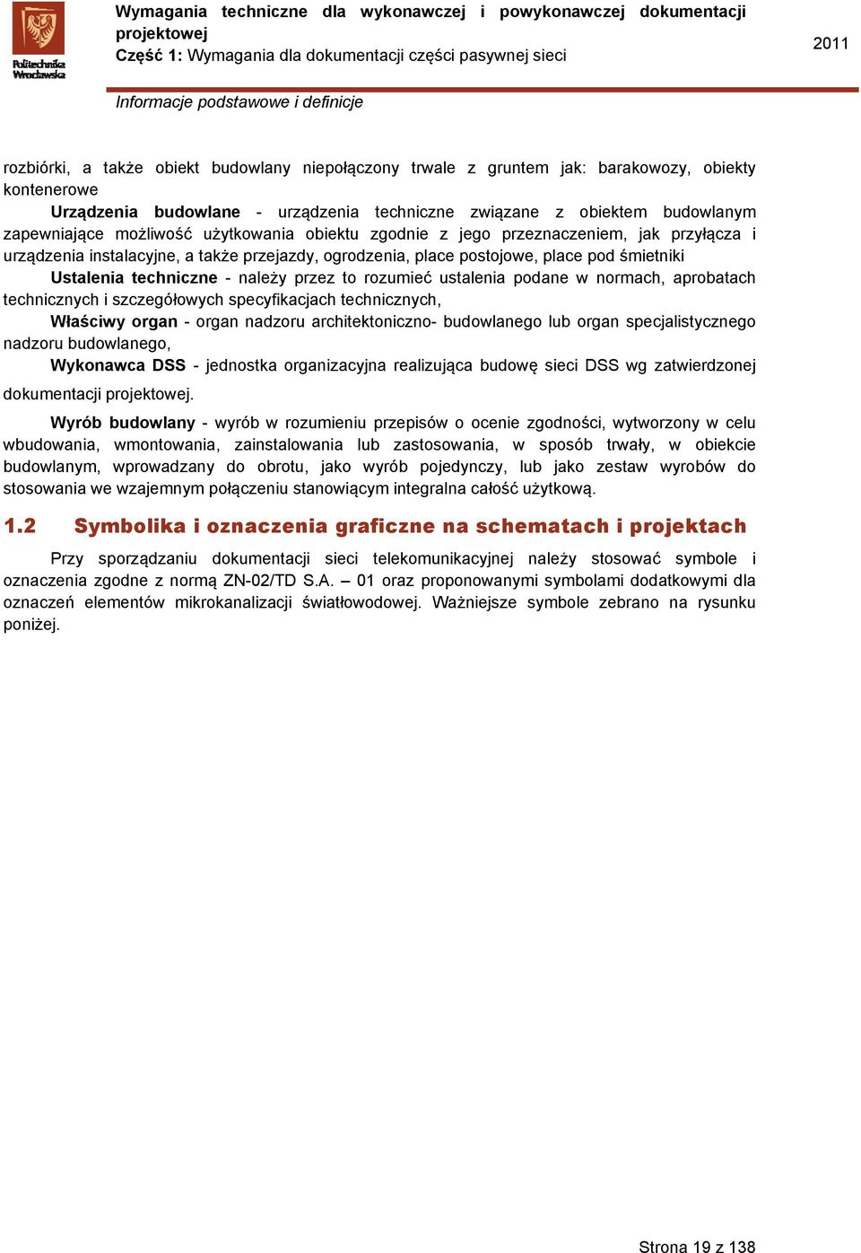 śmietniki Ustalenia techniczne - należy przez to rozumieć ustalenia podane w normach, aprobatach technicznych i szczegółowych specyfikacjach technicznych, Właściwy organ - organ nadzoru