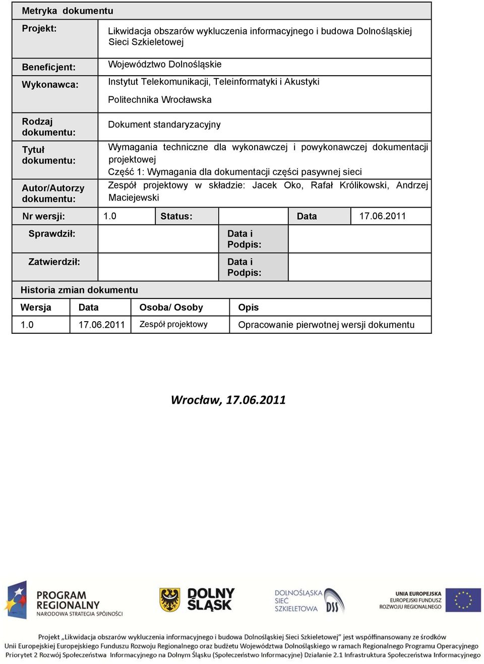 dla wykonawczej i powykonawczej dokumentacji Zespół projektowy w składzie: Jacek Oko, Rafał Królikowski, Andrzej Maciejewski Nr wersji: 1.0 Status: Data 17.06.