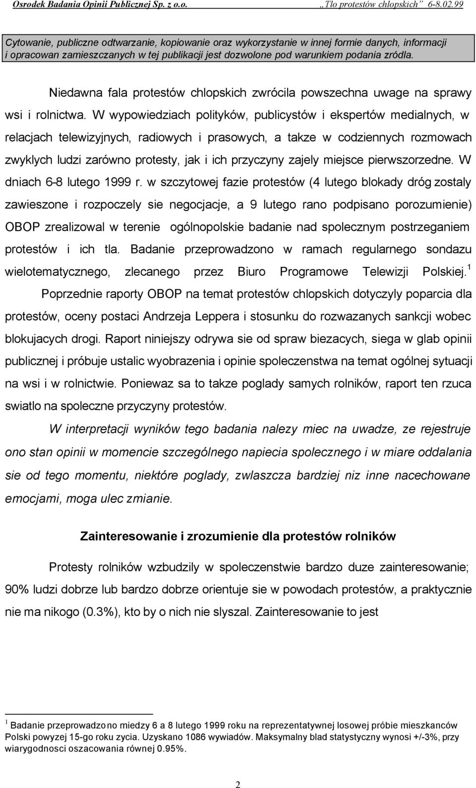 W wypowiedziach polityków, publicystów i ekspertów medialnych, w relacjach telewizyjnych, radiowych i prasowych, a takze w codziennych rozmowach zwyklych ludzi zarówno protesty, jak i ich przyczyny