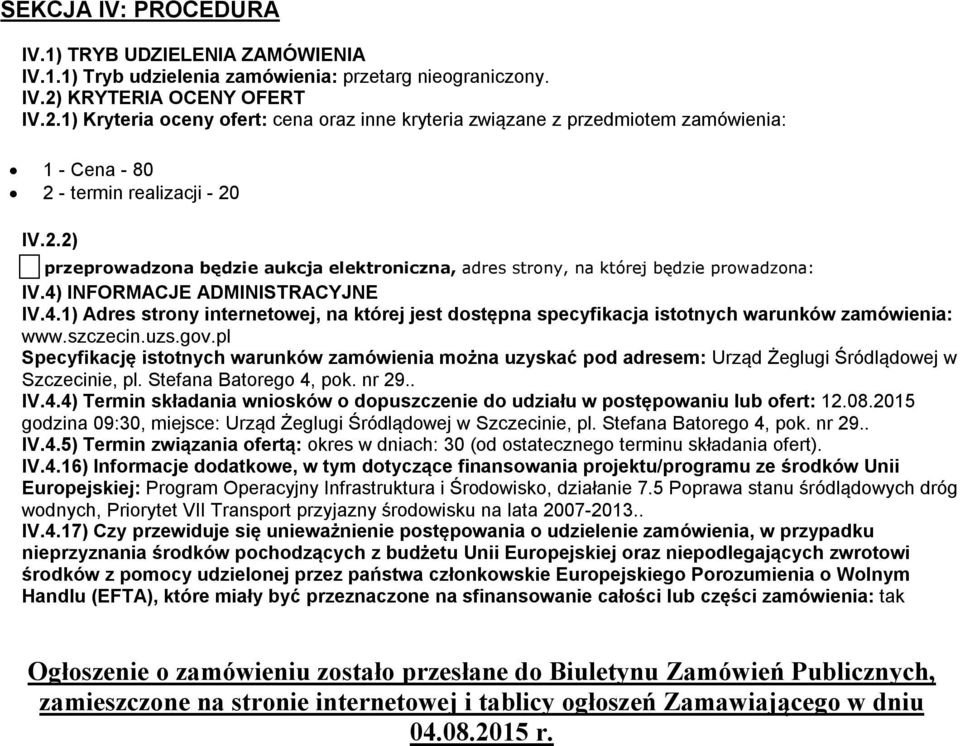 4) INFORMACJE ADMINISTRACYJNE IV.4.1) Adres strony internetowej, na której jest dostępna specyfikacja istotnych warunków zamówienia: www.szczecin.uzs.gov.