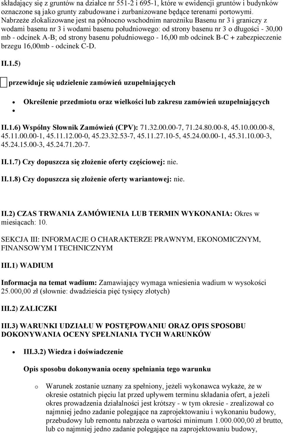 strony basenu południowego - 16,00 mb odcinek B-C + zabezpieczenie brzegu 16,00mb - odcinek C-D. II.1.5) przewiduje się udzielenie zamówień uzupełniających Określenie przedmiotu oraz wielkości lub zakresu zamówień uzupełniających II.