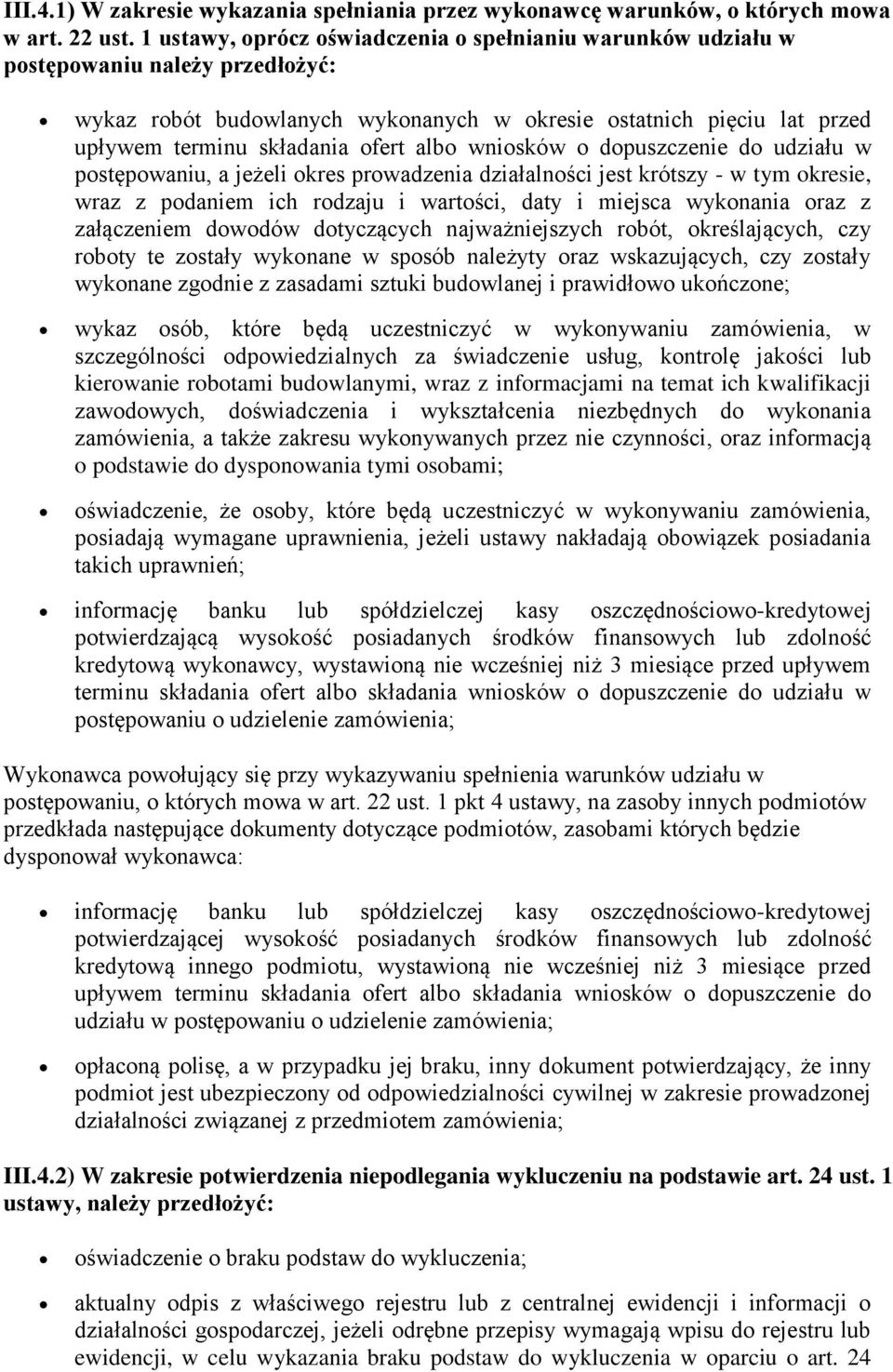 albo wniosków o dopuszczenie do udziału w postępowaniu, a jeżeli okres prowadzenia działalności jest krótszy - w tym okresie, wraz z podaniem ich rodzaju i wartości, daty i miejsca wykonania oraz z