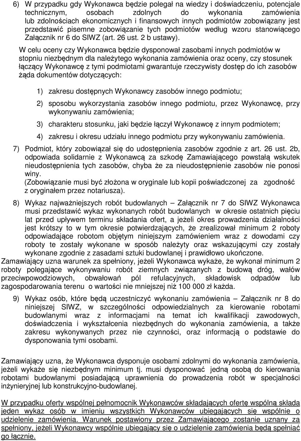 W celu oceny czy Wykonawca będzie dysponował zasobami innych podmiotów w stopniu niezbędnym dla należytego wykonania zamówienia oraz oceny, czy stosunek łączący Wykonawcę z tymi podmiotami gwarantuje