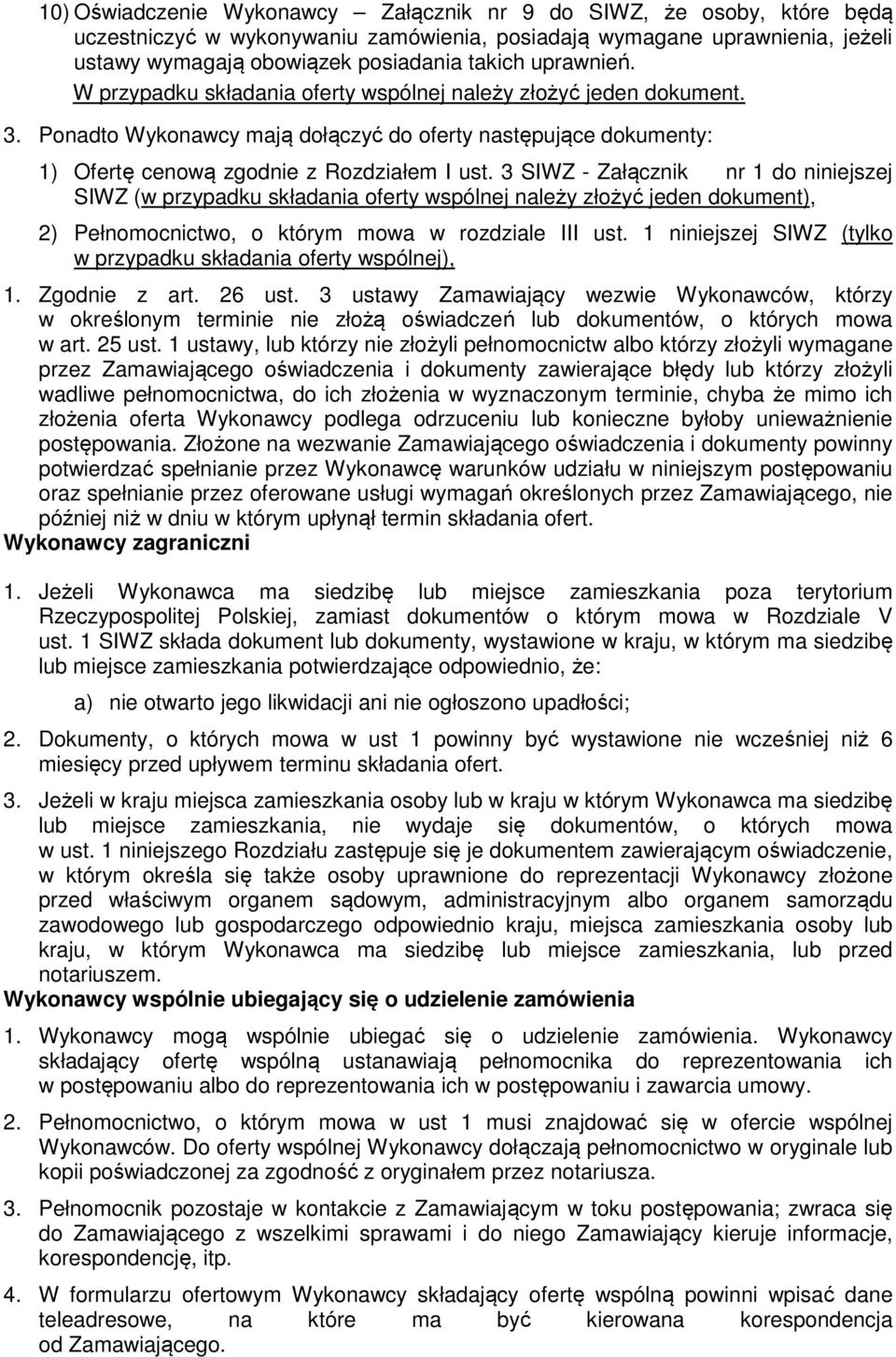 3 SIWZ - Załącznik nr 1 do niniejszej SIWZ (w przypadku składania oferty wspólnej należy złożyć jeden dokument), 2) Pełnomocnictwo, o którym mowa w rozdziale III ust.