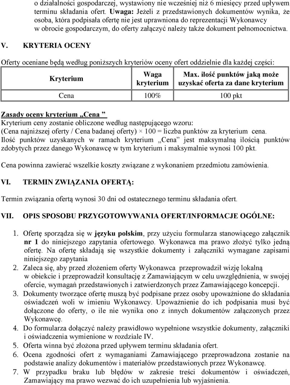 pełnomocnictwa. V. KRYTERIA OCENY Oferty oceniane będą według poniższych kryteriów oceny ofert oddzielnie dla każdej części: Kryterium Waga kryterium Max.