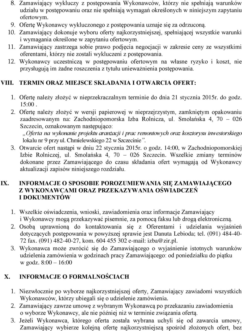 Zamawiający dokonuje wyboru oferty najkorzystniejszej, spełniającej wszystkie warunki i wymagania określone w zapytaniu ofertowym. 11.