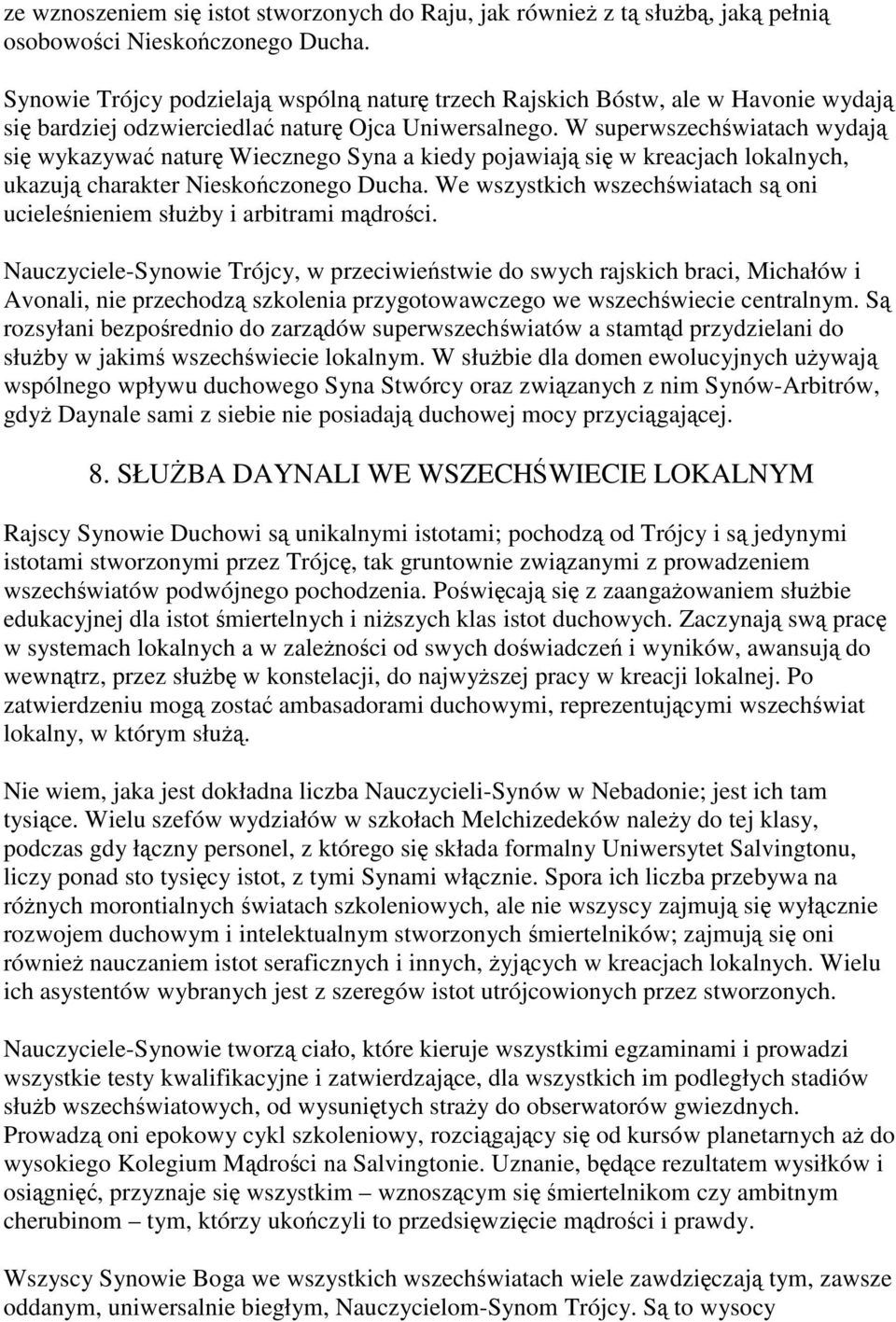 W superwszechświatach wydają się wykazywać naturę Wiecznego Syna a kiedy pojawiają się w kreacjach lokalnych, ukazują charakter Nieskończonego Ducha.