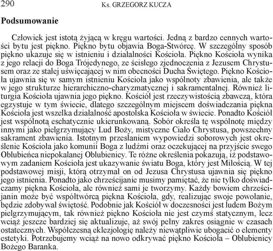 Piękno Kościoła wynika z jego relacji do Boga Trójedynego, ze ścisłego zjednoczenia z Jezusem Chrystusem oraz ze stałej uświęcającej w nim obecności Ducha Świętego.