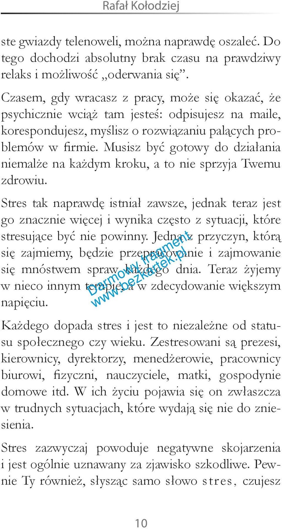 Musisz być gotowy do działania niemalże na każdym kroku, a to nie sprzyja Twemu zdrowiu.