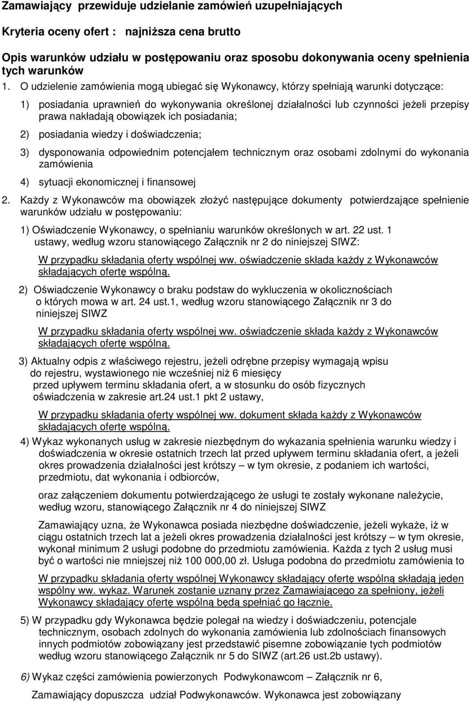 obowiązek ich posiadania; 2) posiadania wiedzy i doświadczenia; 3) dysponowania odpowiednim potencjałem technicznym oraz osobami zdolnymi do wykonania zamówienia 4) sytuacji ekonomicznej i finansowej