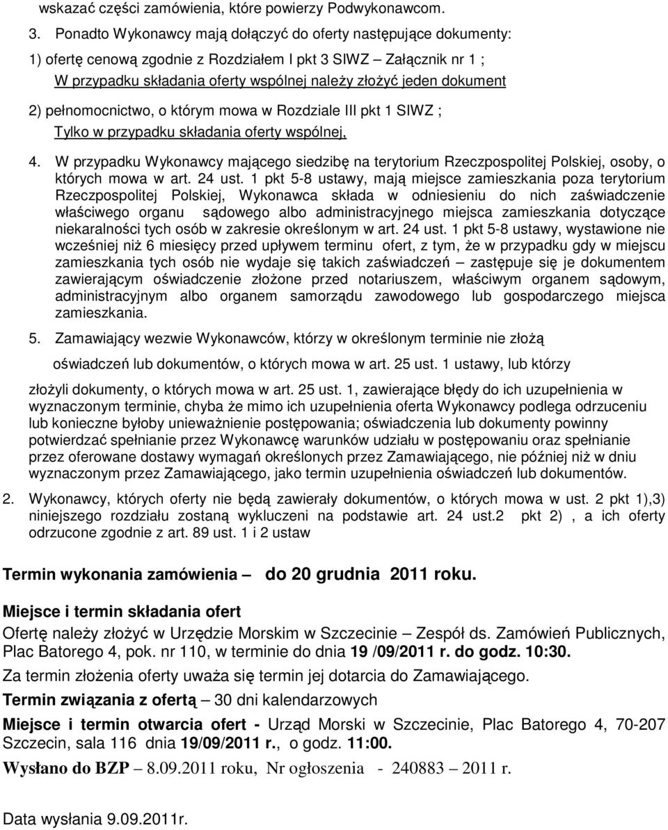 2) pełnomocnictwo, o którym mowa w Rozdziale III pkt 1 SIWZ ; Tylko w przypadku składania oferty wspólnej, 4.