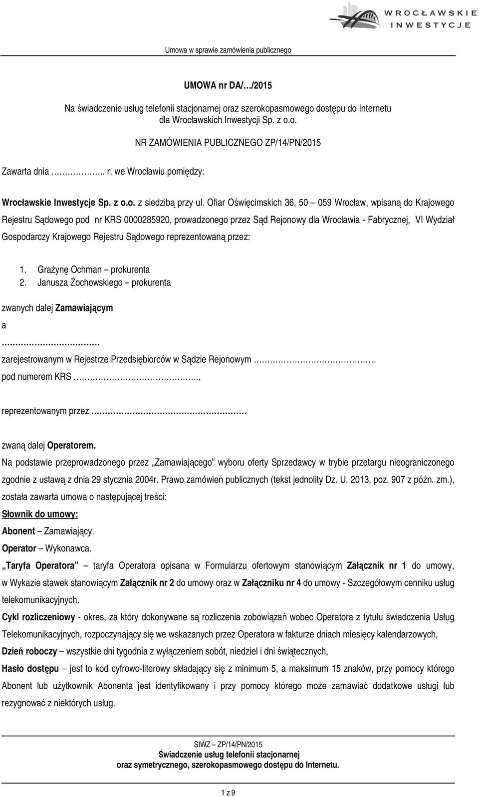 Ofiar Oświęcimskich 36, 50 059 Wrocław, wpisaną do Krajowego Rejestru Sądowego pod nr KRS 0000285920, prowadzonego przez Sąd Rejonowy dla Wrocławia - Fabrycznej, VI Wydział Gospodarczy Krajowego