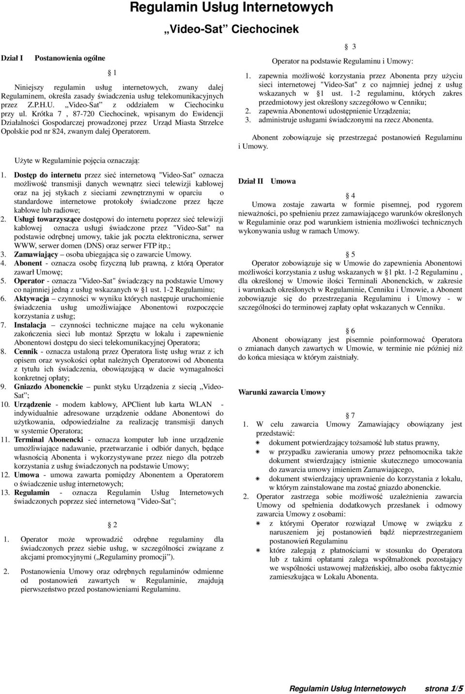 Krótka 7, 87-720 Ciechocinek, wpisanym do Ewidencji Działalności Gospodarczej prowadzonej przez Urząd Miasta Strzelce Opolskie pod nr 824, zwanym dalej Operatorem.