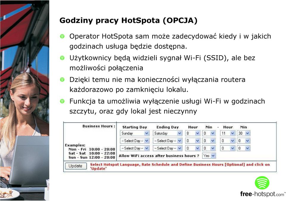 UŜytkownicy będą widzieli sygnał Wi-Fi (SSID), ale bez moŝliwości połączenia Dzięki temu nie