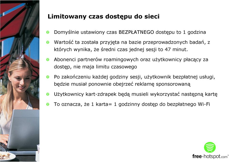 Abonenci partnerów roamingowych oraz uŝytkownicy płacący za dostęp, nie maja limitu czasowego Po zakończeniu kaŝdej godziny sesji,