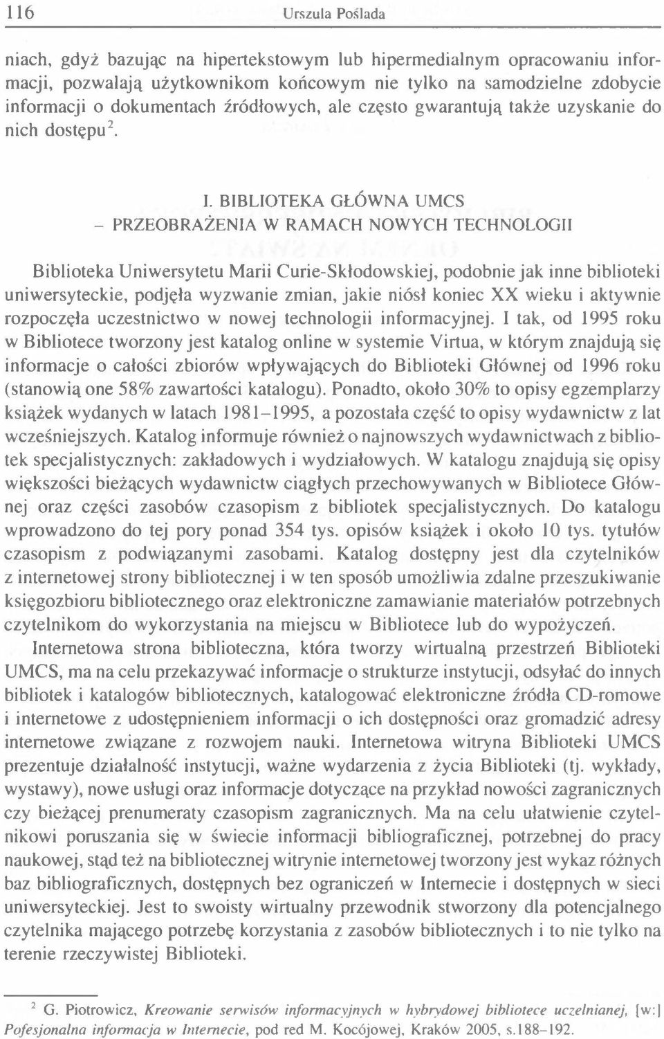 B IBLIO TEK A G Ł Ó W N A U M C S - PR Z E O B R A Ż E N IA W R A M A C H N O W Y C H TECHNOLO GII Biblioteka Uniwersytetu Marii Curie-Skłodowskiej, podobnie jak inne biblioteki uniwersyteckie,