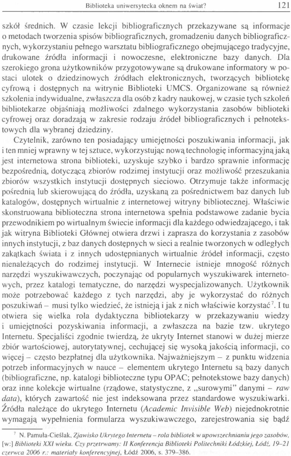 obejmującego tradycyjne, drukowane źródła informacji i nowoczesne, elektroniczne bazy danych.