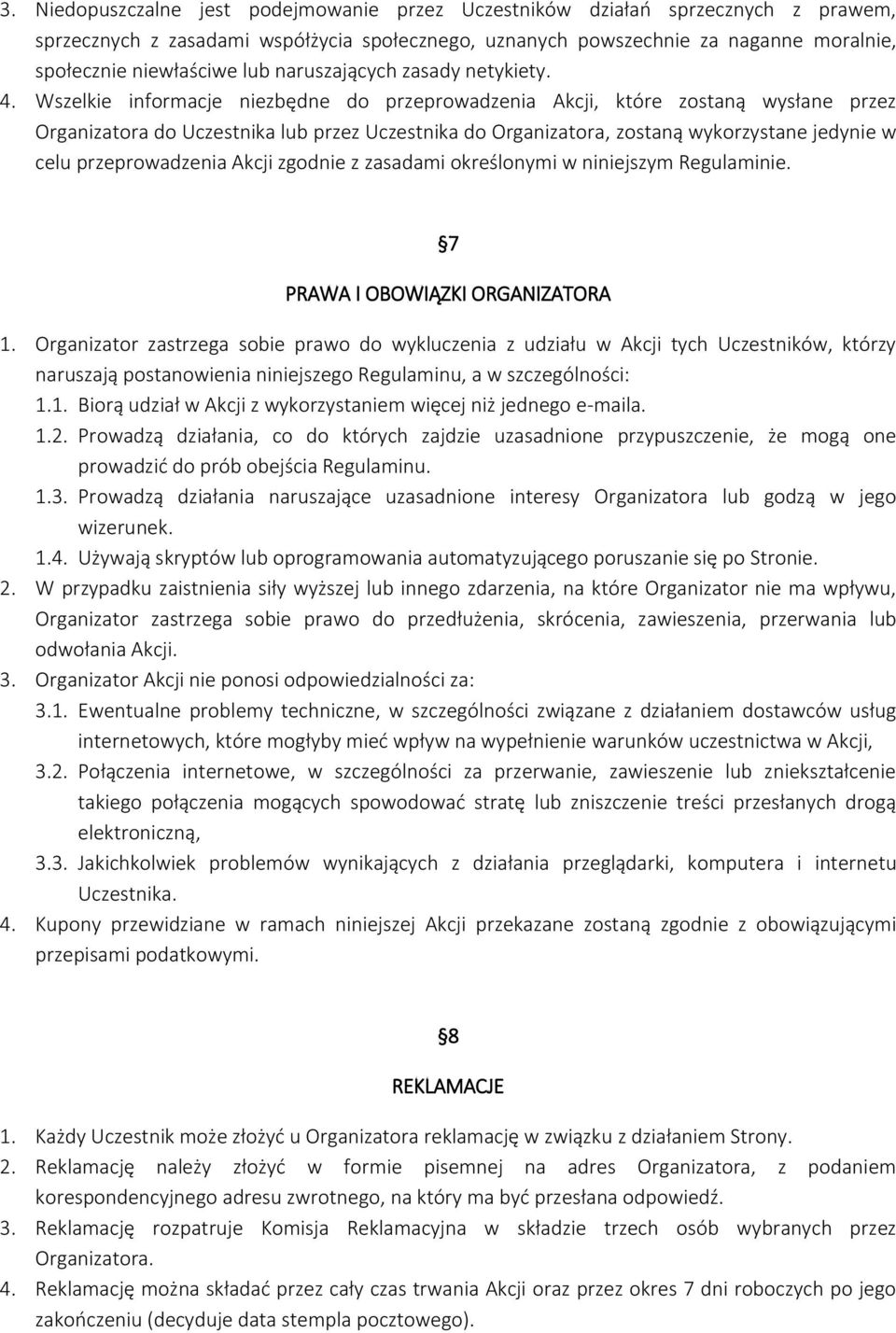 Wszelkie informacje niezbędne do przeprowadzenia Akcji, które zostaną wysłane przez Organizatora do Uczestnika lub przez Uczestnika do Organizatora, zostaną wykorzystane jedynie w celu