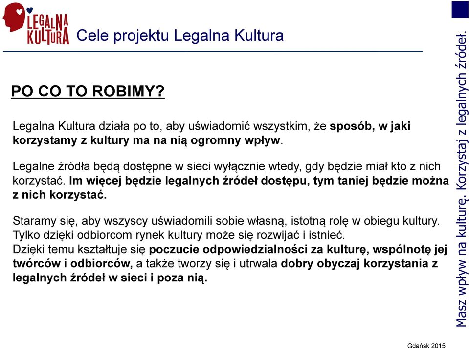 Im więcej będzie legalnych źródeł dostępu, tym taniej będzie można z nich korzystać. Staramy się, aby wszyscy uświadomili sobie własną, istotną rolę w obiegu kultury.