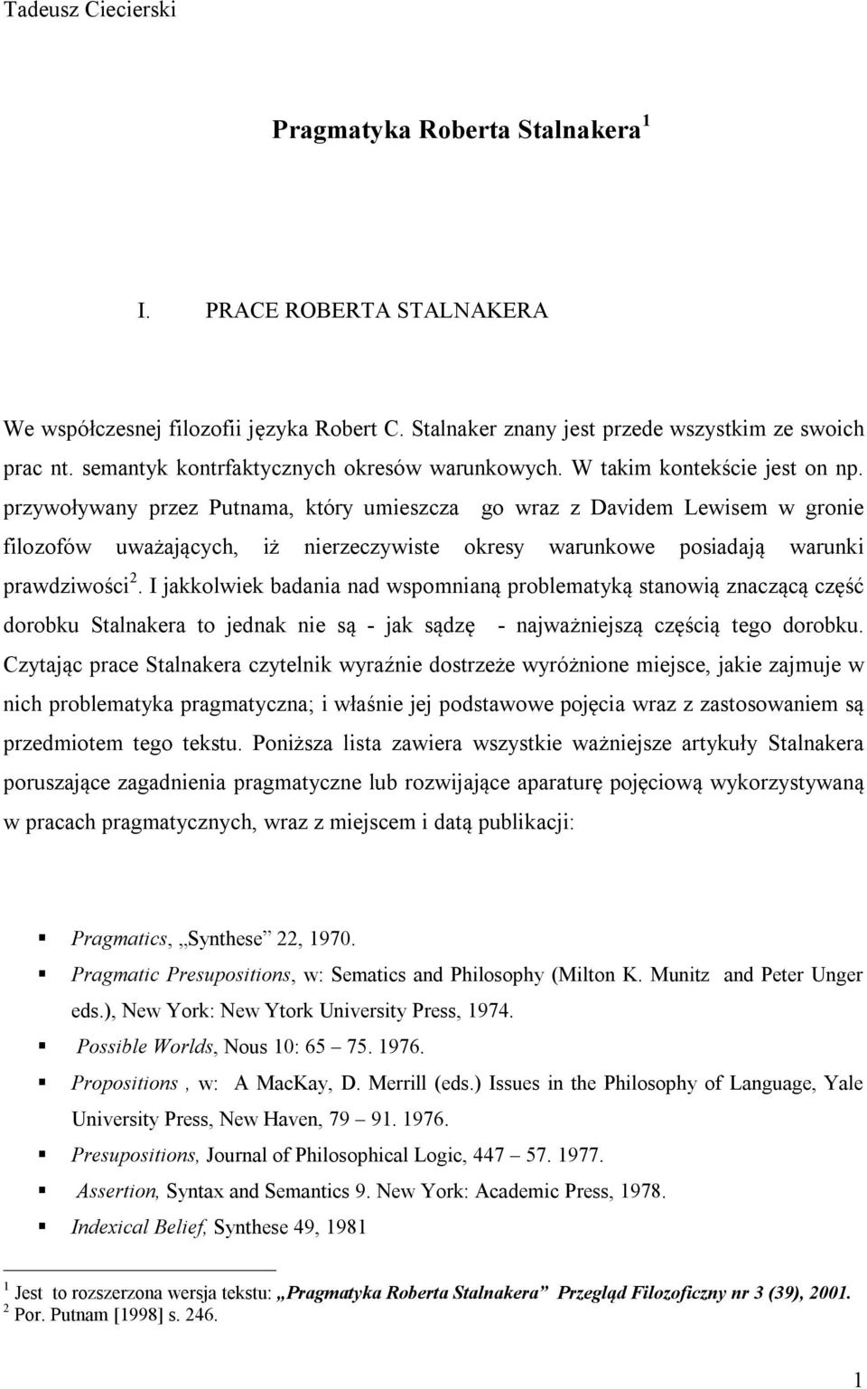 przywoływany przez Putnama, który umieszcza go wraz z Davidem Lewisem w gronie filozofów uważających, iż nierzeczywiste okresy warunkowe posiadają warunki prawdziwości 2.