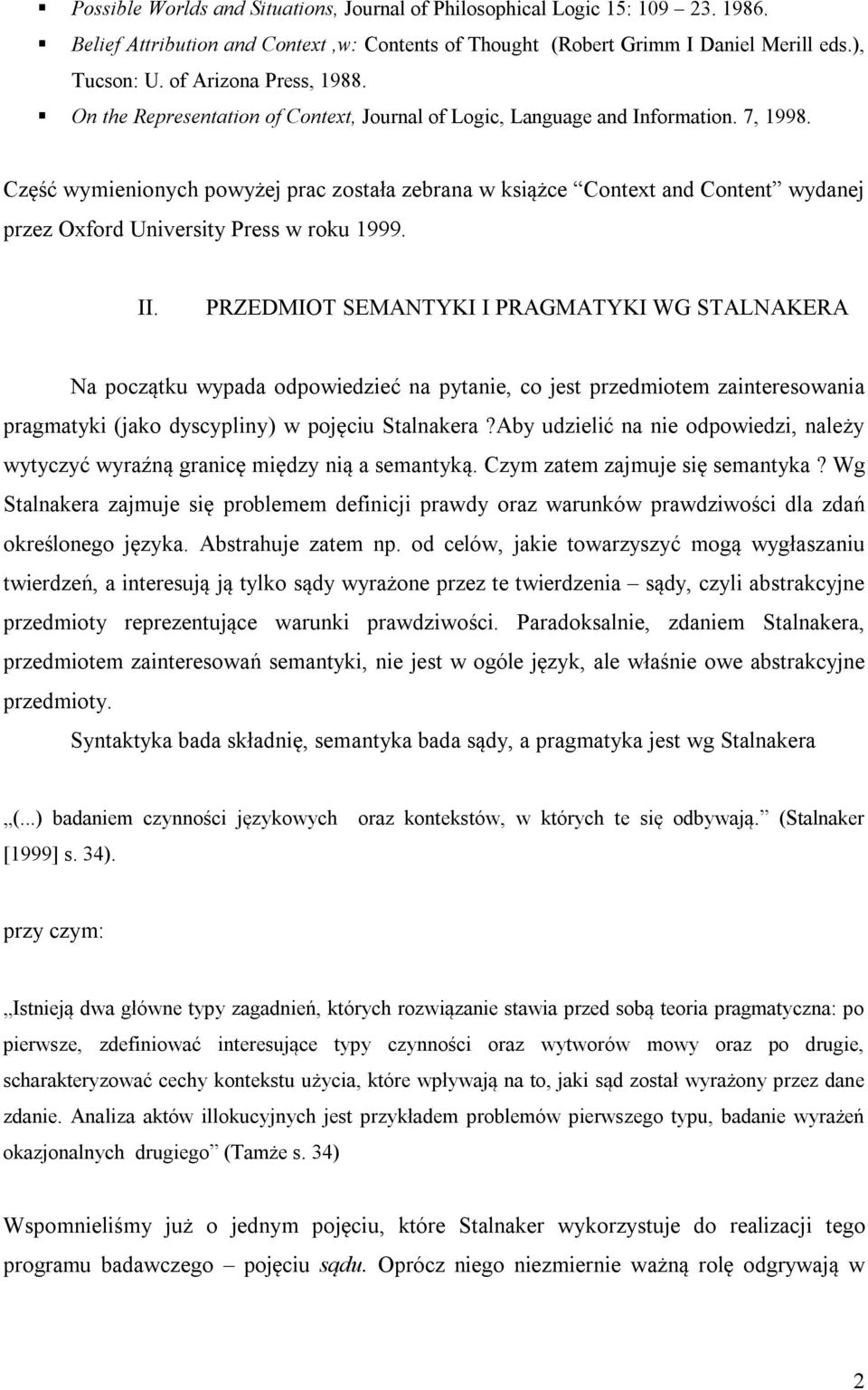 Część wymienionych powyżej prac została zebrana w książce Context and Content wydanej przez Oxford University Press w roku 1999. II.