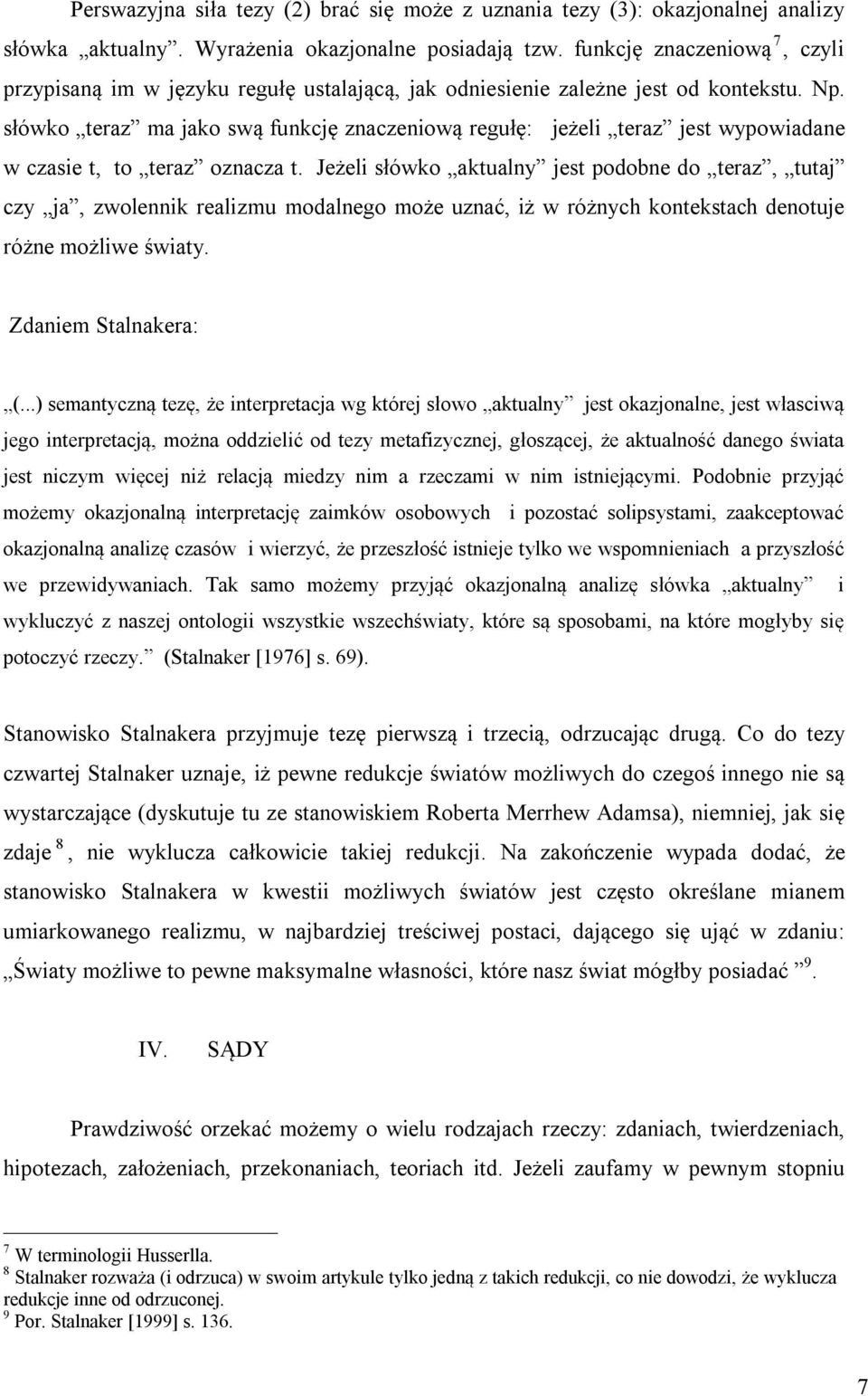 słówko teraz ma jako swą funkcję znaczeniową regułę: jeżeli teraz jest wypowiadane w czasie t, to teraz oznacza t.