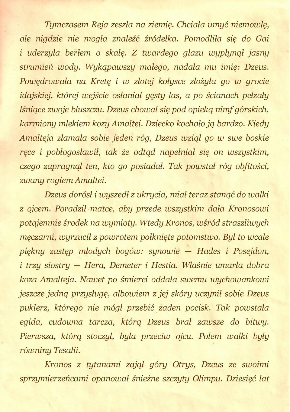 Dzeus chował się pod opieką nimf górskich, karmiony mlekiem kozy Amaltei. Dziecko kochało ją bardzo.