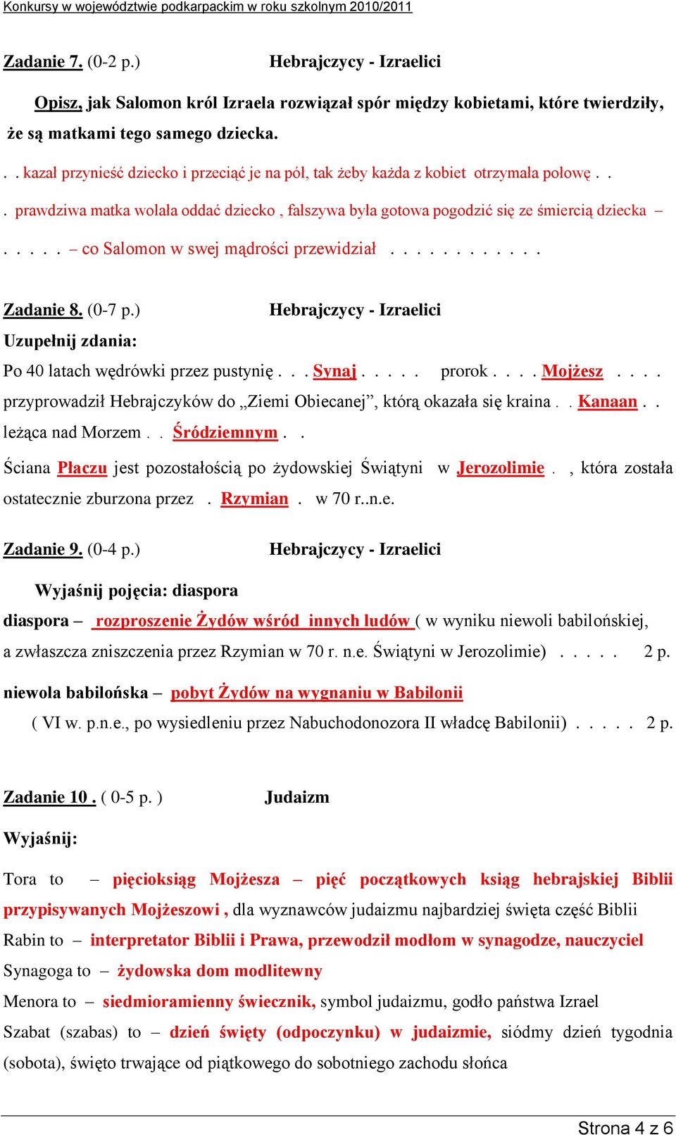 .... co Salomon w swej mądrości przewidział............ Zadanie 8. (0-7 p.) Hebrajczycy - Izraelici Uzupełnij zdania: o 40 latach wędrówki przez pustynię... Synaj..... prorok.... Mojżesz.