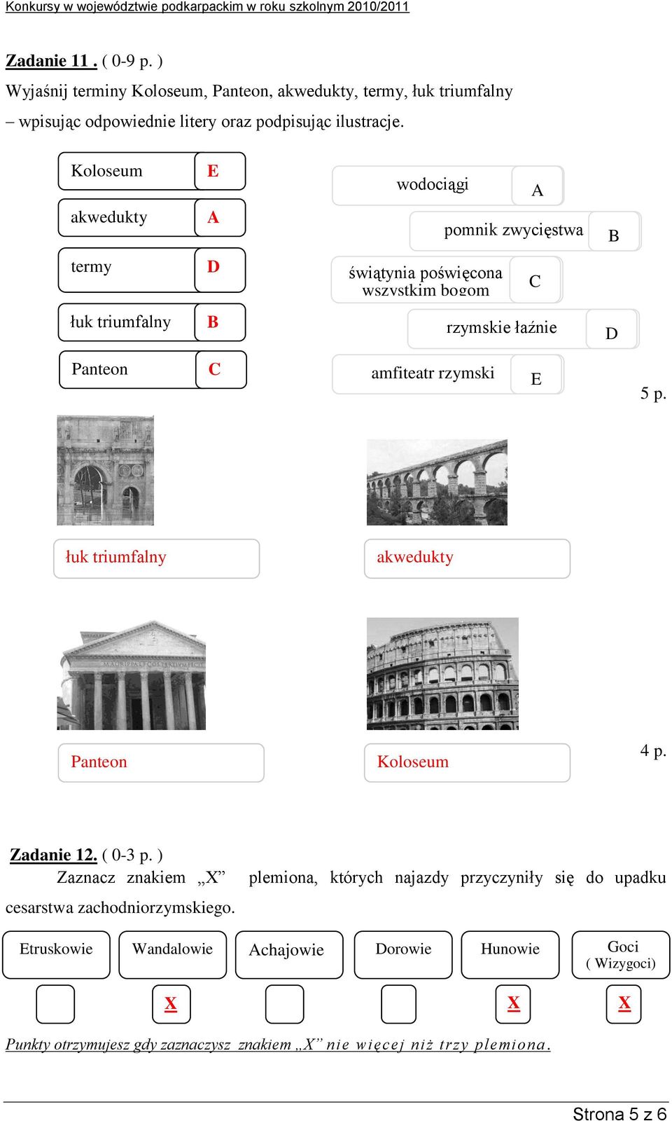 rzymski E 5 p. łuk triumfalny.. akwedukty. anteon Koloseum 4 p. Zadanie 12. ( 0-3 p. ) Zaznacz znakiem X cesarstwa zachodniorzymskiego.