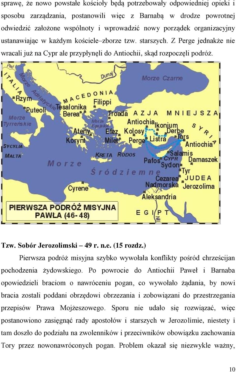 ) Pierwsza podróż misyjna szybko wywołała konflikty pośród chrześcijan pochodzenia żydowskiego.