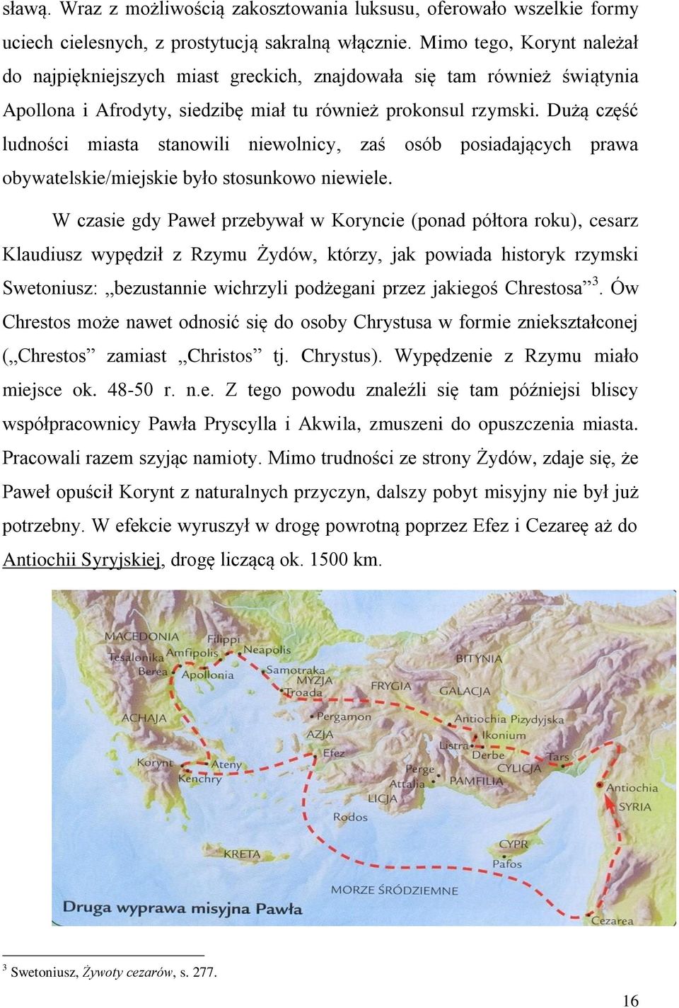 Dużą część ludności miasta stanowili niewolnicy, zaś osób posiadających prawa obywatelskie/miejskie było stosunkowo niewiele.