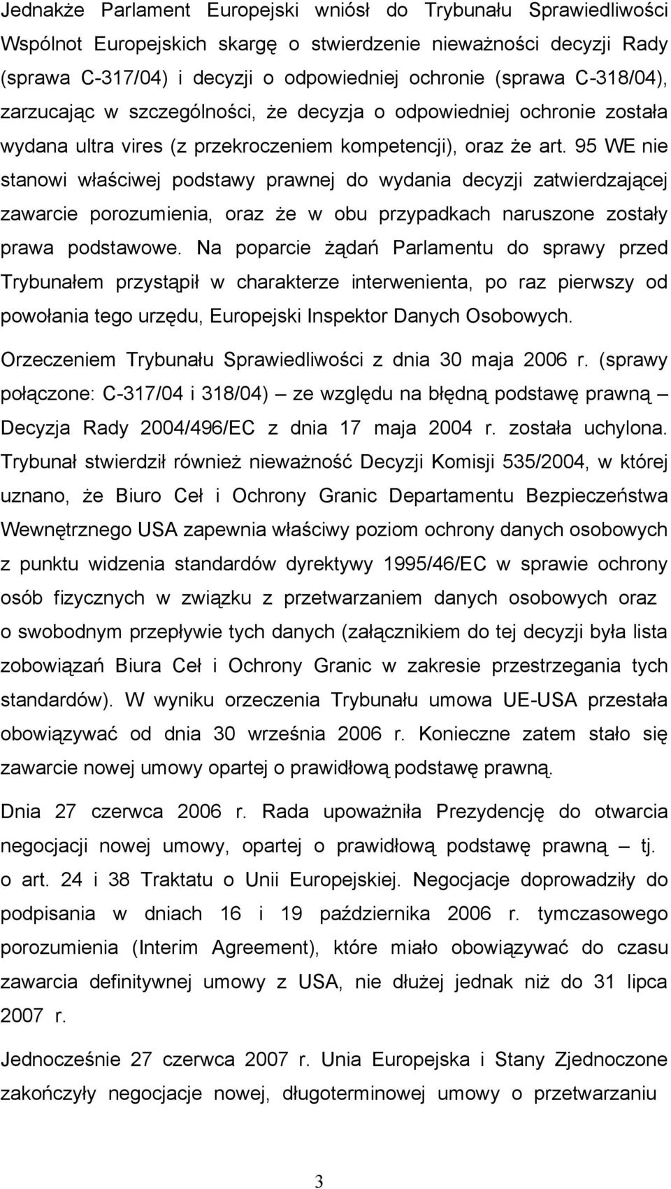 95 WE nie stanowi właściwej podstawy prawnej do wydania decyzji zatwierdzającej zawarcie porozumienia, oraz że w obu przypadkach naruszone zostały prawa podstawowe.