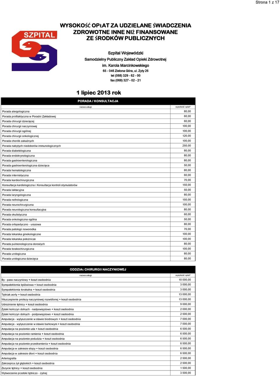 Zyty 26 tel (068) 329-62 - 00 fax (068) 327-02 - 21 1 lipiec 2013 rok PORADA / KONSULTACJA Porada alergologiczna 80,00 Porada profilaktyczna w Poradni Zakładowej 60,00 Porada chirurgii dziecięcej