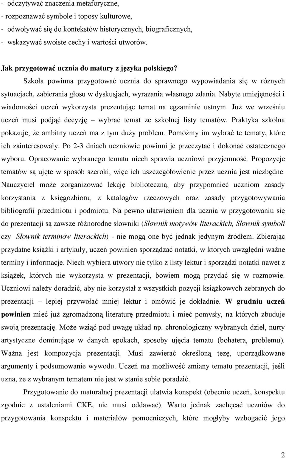 Nabyte umiejętności i wiadomości uczeń wykorzysta prezentując temat na egzaminie ustnym. Już we wrześniu uczeń musi podjąć decyzję wybrać temat ze szkolnej listy tematów.