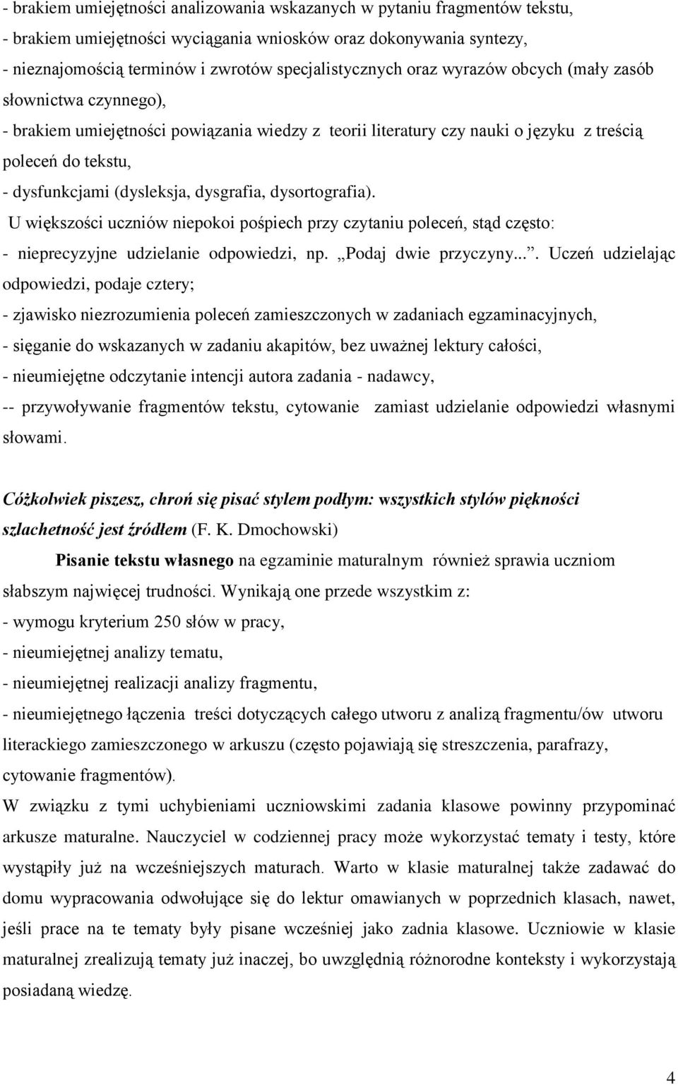 dysgrafia, dysortografia). U większości uczniów niepokoi pośpiech przy czytaniu poleceń, stąd często: - nieprecyzyjne udzielanie odpowiedzi, np. Podaj dwie przyczyny.