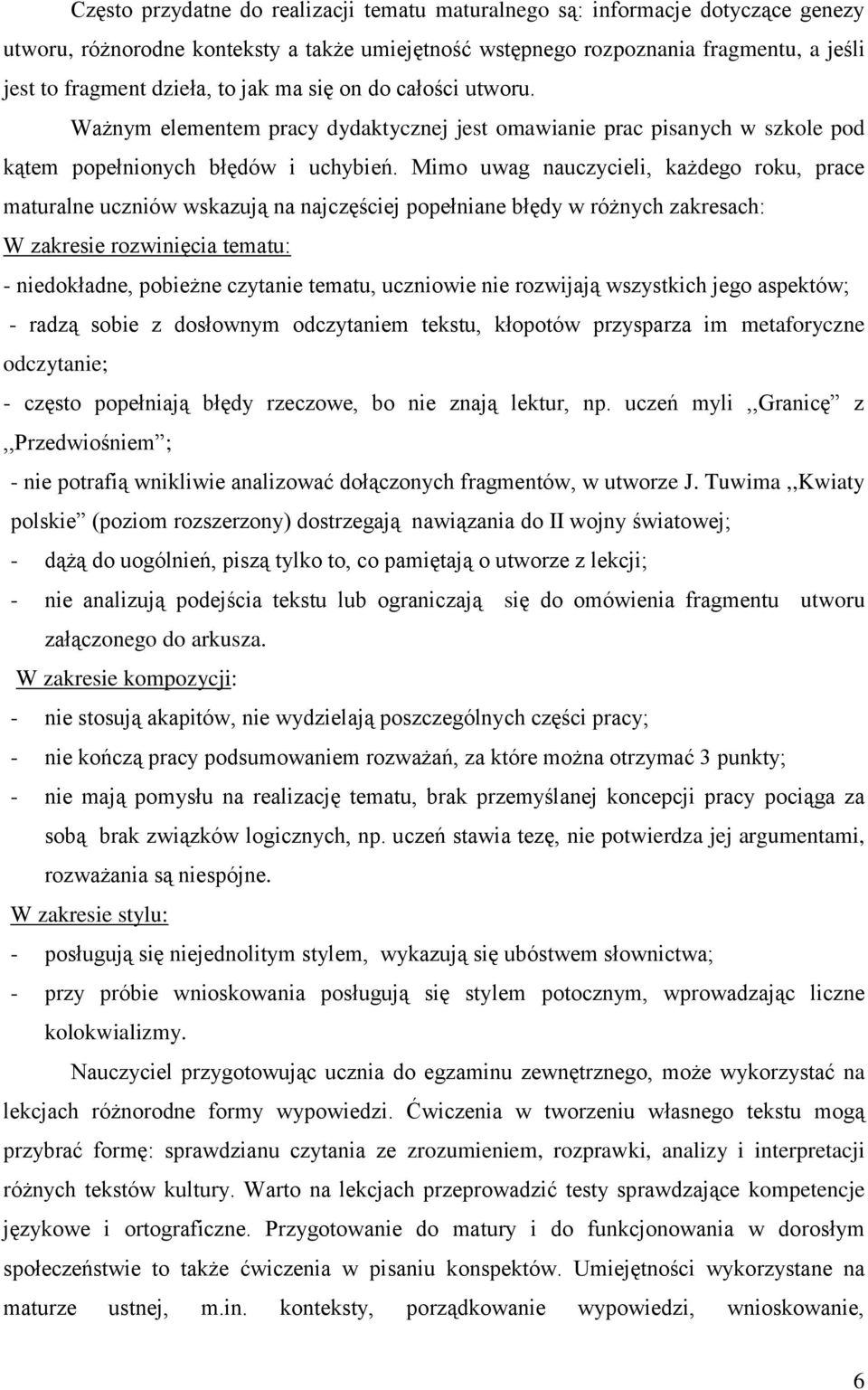 Mimo uwag nauczycieli, każdego roku, prace maturalne uczniów wskazują na najczęściej popełniane błędy w różnych zakresach: W zakresie rozwinięcia tematu: - niedokładne, pobieżne czytanie tematu,