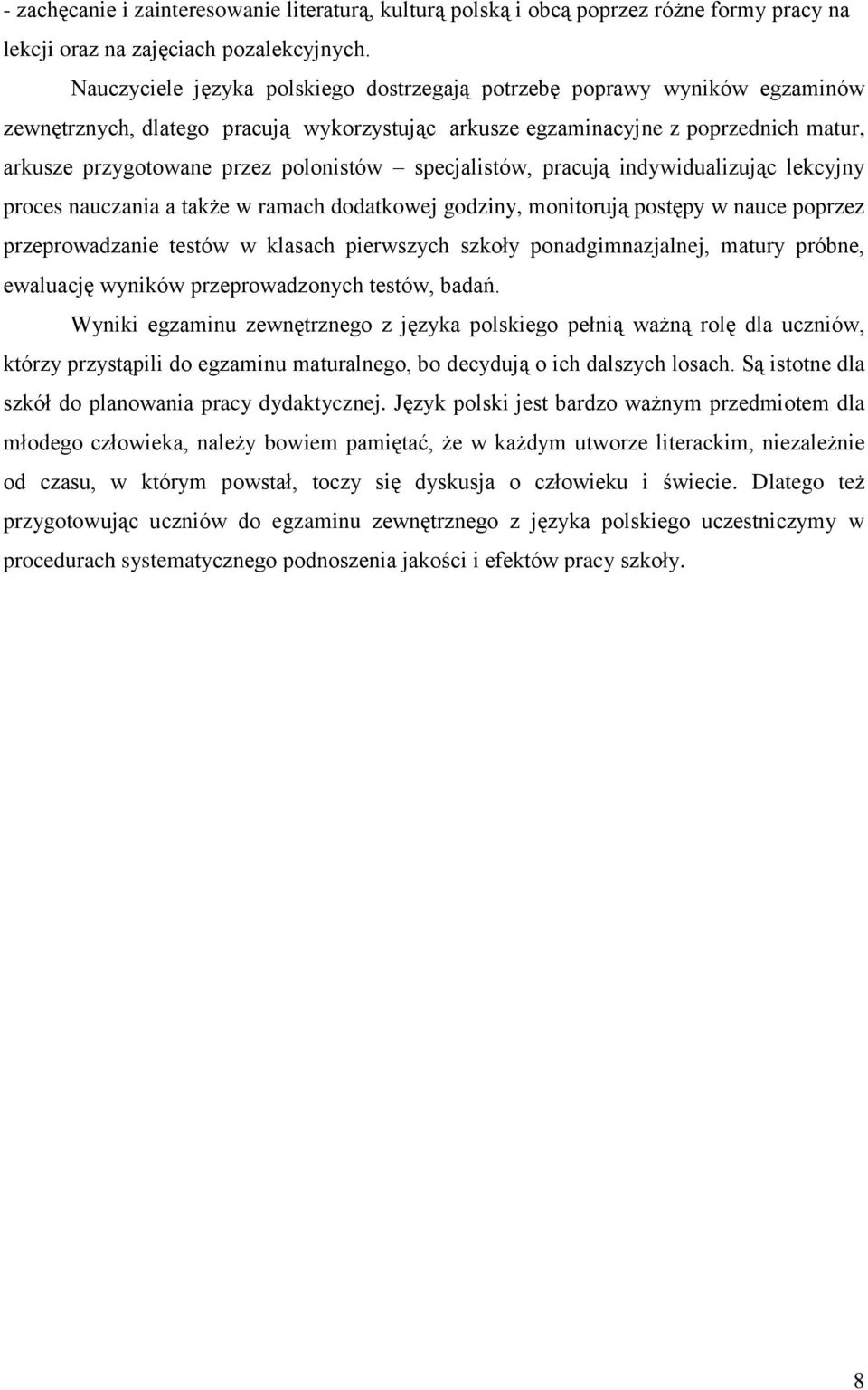 polonistów specjalistów, pracują indywidualizując lekcyjny proces nauczania a także w ramach dodatkowej godziny, monitorują postępy w nauce poprzez przeprowadzanie testów w klasach pierwszych szkoły