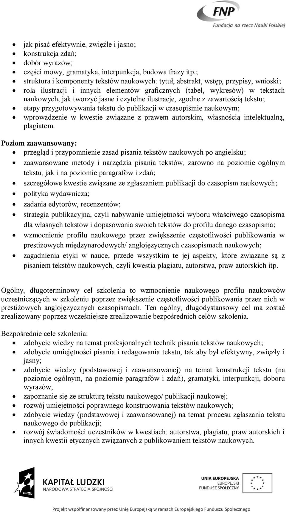 czytelne ilustracje, zgodne z zawartością tekstu; etapy przygotowywania tekstu do publikacji w czasopiśmie naukowym; wprowadzenie w kwestie związane z prawem autorskim, własnością intelektualną,