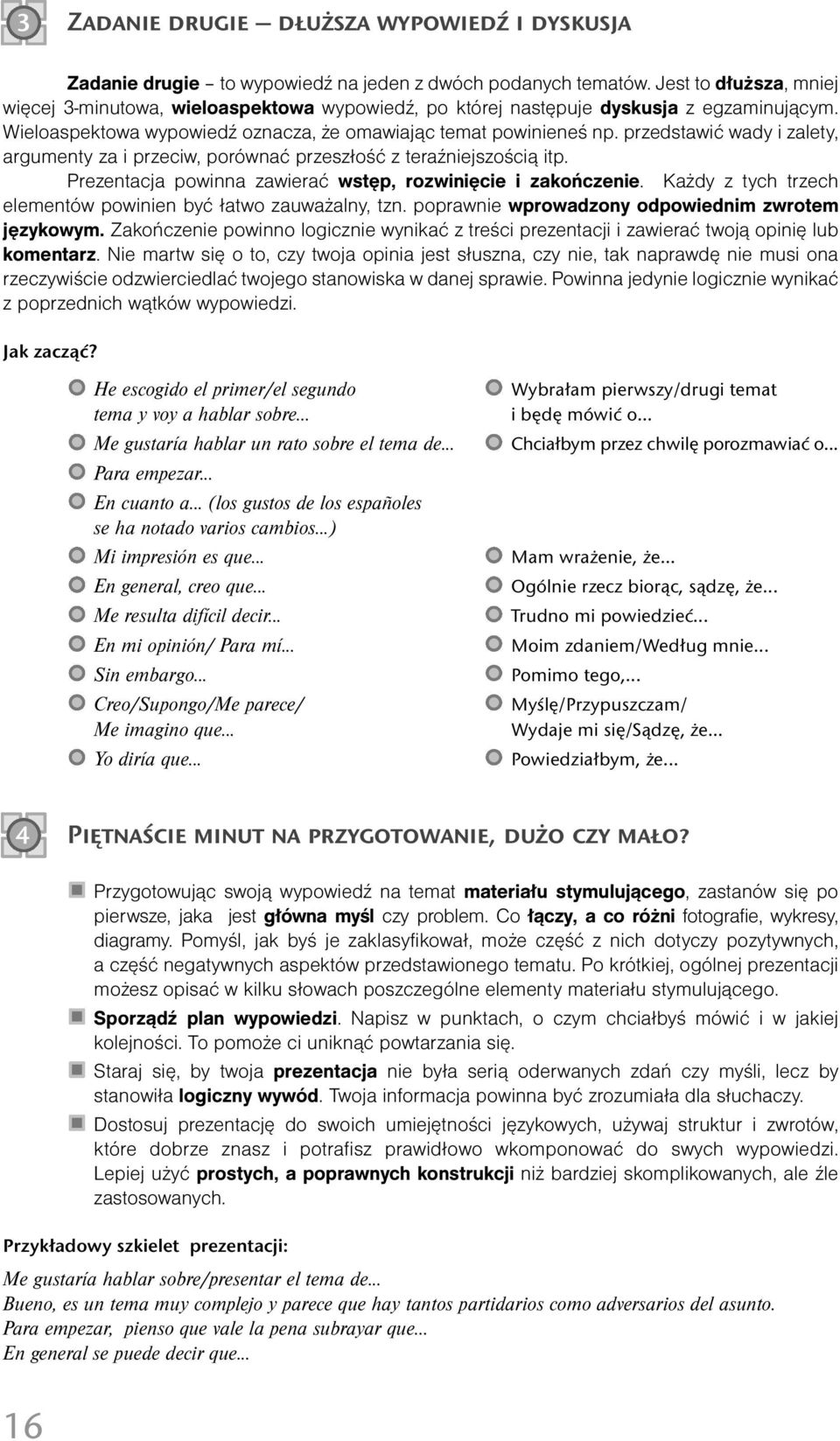 przedstawić wady i zalety, argumenty za i przeciw, porównać przeszłość z teraźniejszością itp. Prezentacja powinna zawierać wstęp, rozwinięcie i zakończenie.