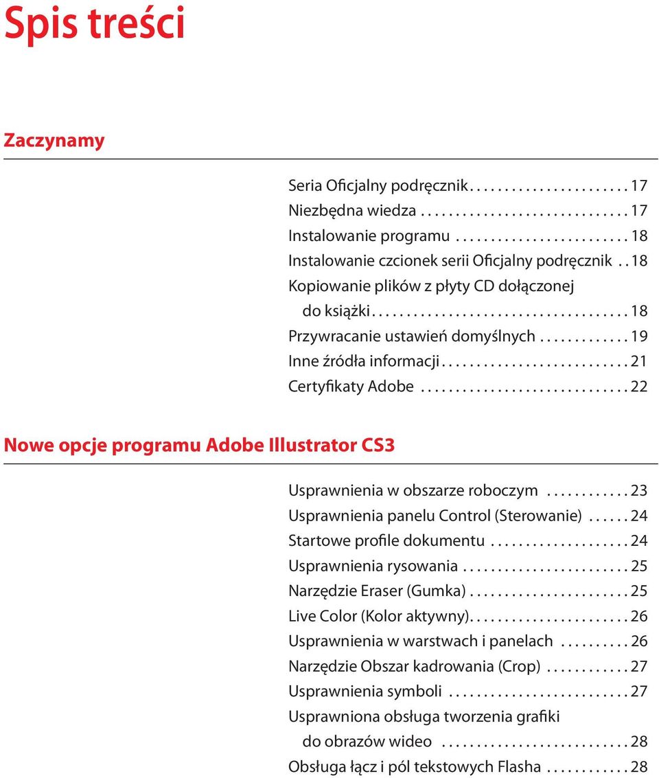 ............................. 22 Nowe opcje programu Adobe Illustrator CS3 Usprawnienia w obszarze roboczym............ 23 Usprawnienia panelu Control (Sterowanie)...... 24 Startowe profile dokumentu.