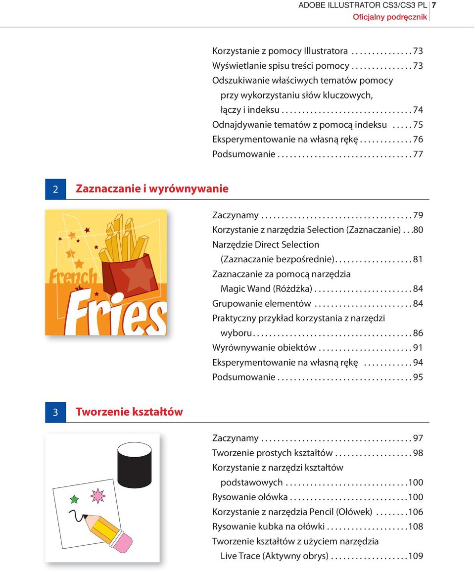 .... 75 Eksperymentowanie na własną rękę............. 76 Podsumowanie................................. 77 2 Zaznaczanie i wyrównywanie Zaczynamy..................................... 79 Korzystanie z narzędzia Selection (Zaznaczanie).