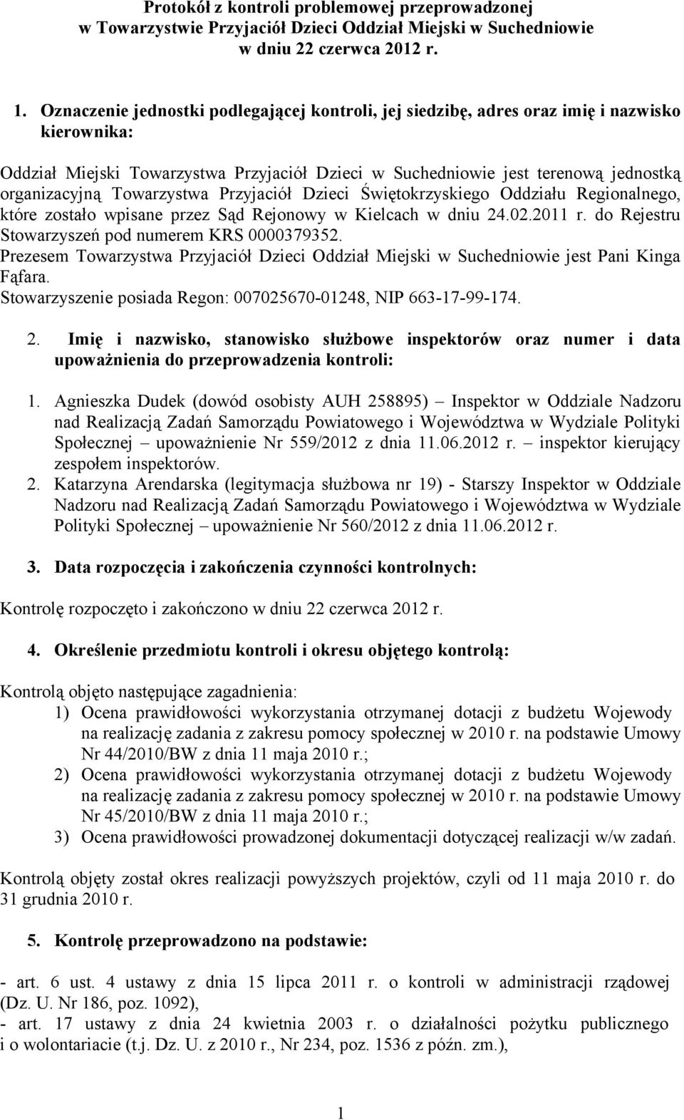 Towarzystwa Przyjaciół Dzieci Świętokrzyskiego Oddziału Regionalnego, które zostało wpisane przez Sąd Rejonowy w Kielcach w dniu 24.02.2011 r. do Rejestru Stowarzyszeń pod numerem KRS 0000379352.